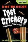 So You Think You Know: Test Cricket?: 1500 Questions to Bowl You Over! 2 Rev ed Edition