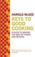 Keys To Good Cooking: A Guide To Making The Best Of Foods And Recipes