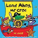 Land Ahoy, Mr Croc: A Flap and Pop-Up Book