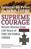 Supreme Courage: Heroic Stories from 150 Years of the Victoria Cross New edition Edition