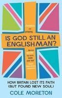 Is God Still an Englishman?: How We Lost Our Faith (But Found New Soul)