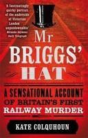 MR Briggs' Hat: The True Story of a Victorian Railway Murder