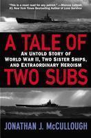 A Tale of Two Subs: An Untold Story of World War II, Two Sister Ships, and Extraordinary Heroism Reprint Edition