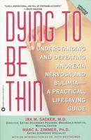 Dying to Be Thin: Understanding and Defeating Anorexia Nervosa and Bulimia--A Practical, Lifesaving Guide Updated Ed Edition