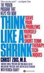 Think Like a Shrink: Solve Your Problems Yourself with Short-Term Therapy Techniques