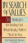 In Search of Values: 31 Strategies for Finding Out What Really Matters Most to You