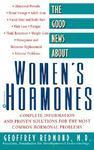 The Good News about Women's Hormones: Complete Information and Proven Solutions for the Most Common Hormonal Problems 4th Printing Edition