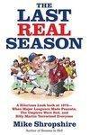 The Last Real Season: A Hilarious Look Back at 1975 - When Major Leaguers Made Peanuts, the Umpires Wore Red, and Billy Martin Terrorized Ev