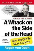 A Whack on the Side of the Head: How You Can Be More Creative Revised, Update  Edition