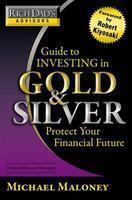 Rich Dad's Advisors: Guide to Investing in Gold and Silver: Everything You Need to Know to Profit from Precious Metals Now 01 Edition