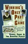 Winning's Only Part of the Game: Lessons of Life and Football 1st Printing Edition