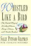 Whistled Like a Bird: The Untold Story of Dorothy Putnam, George Putnam and Amelia Earhart First Printing Edition