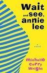 WAIT AND SEE, ANNIE LEE 1st Edition