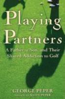 Playing Partners: A Father, a Son, and Their Shared Addiction to Golf
