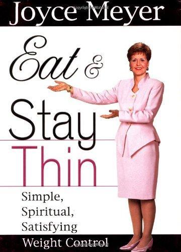 Eat and Stay Thin: Simple, Spiritual, Satisfaction Weight Control