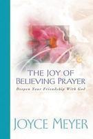 Joy of Believing Prayer: Deepen Your Friendship with God Warner Books Ed Edition