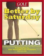 Better by Saturday (TM) - Putting