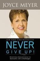 NEVER GIVE UP! (INTERNATIONAL): RELENTLESS DETERMINATION TO OVERCOME LIFE'S CHALLENGES