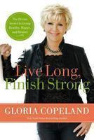 Live Long, Finish Strong: The Divine Secret to Living Healthy, Happy, and Healed