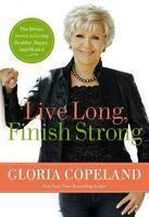 LIVE LONG, FINISH STRONG: THE DIVINE SECRET TO LIVING HEALTHY AND HAPPY BEYOND 100