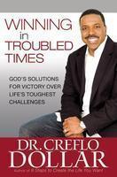 WINNING IN TROUBLED TIMES (INTERNATIONAL): GOD'S SOLUTIONS FOR VICTORY OVER LIFE'S TOUGHEST CHALLENG