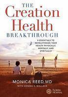 The Creation Health Breakthrough: 8 Essentials to Revolutionize Your Health Physically, Mentally, and Spiritually HRD Edition