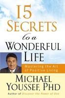 15 Secrets to a Wonderful Life: Mastering the Art of Positive Living