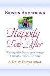 Happily Ever After: Walking with Peace and Courage Through a Year of Divorce