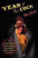 Year of the Cock: The Remarkable True Account of a Married Man Who Left His Wife and Paid the Price