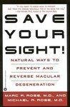 Save Your Sight!: Natural Ways to Prevent and Reverse Macular Degeneration 1st  Edition