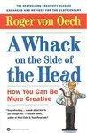 A WHACK ON THE SIDE OF THE HEAD: How You Can Be More Creative Revised Edition