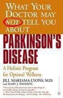 What Your Doctor May Not Tell You About Parkinson's Disease: A Holistic Program for Optimal Wellness