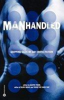 Manhandled: Gripping Tales of Gay Erotic Fiction 1st  Edition