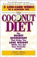 The Coconut Diet: The Secret Ingredient That Helps You Lose Weight While You Eat Your Favorite Foods Reprint Edition