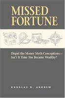 Missed Fortune: Dispel the Money Myth-Conceptions--Isn't It Time You Became Wealthy? Edition Unstated Edition