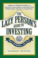 The Lazy Person's Guide to Investing: A Book for Procrastinators, the Financially Challenged, and Everyone Who Worries About Dealing with Their Money