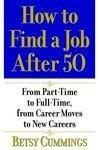 How to Find a Job After 50: From Part-Time to Full-Time, from Career Moves to New Careers