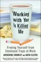 Working with You Is Killing Me: Freeing Yourself from Emotional Traps at Work 1st Trade. Edition