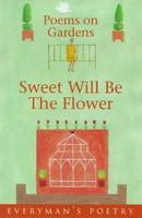 Sweet Will Be the Flower Eman Poet Lib #63 (Everyman Poetry)