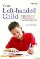 Your Left-Handed Child: Making Things Easy for Left-Handers in a Right-Handed World 01 Edition