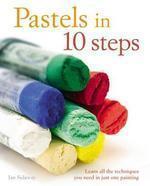 Pastels in 10 Steps: Learn All the Techniques You Need in Just One Painting