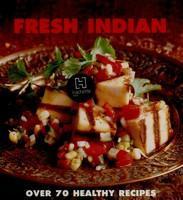 Fresh Indian: Over 70 Healthy Recipes Rev ed Edition