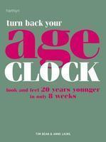 Turn Back Your Age Clock: Look and Feel 20 Years Younger in Only 8 Weeks First Edition