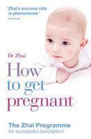 How to Get Pregnant : The Zhai Programme for successful conception