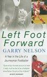 Left Foot Forward: A Year in the Life of a Journeyman Footballer New Ed Edition