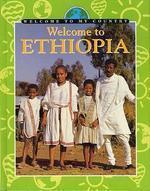 WELCOME TO MY COUNTRY: ETHIOPIA