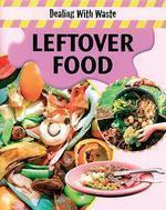 DEALING WITH WASTE: LEFTOVER FOOD