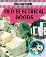 DEALING WITH WASTE: OLD ELECTRICAL GOODS