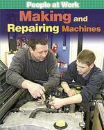 PEOPLE AT WORK:MAKING AND REPAIRING MACHINES