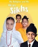 MY RELIGION AND ME: WE ARE SIKHS